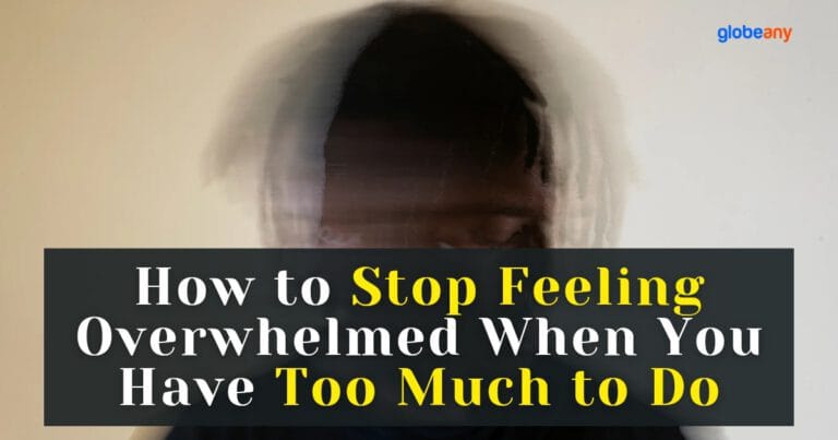 How to Stop Feeling Overwhelmed When You Have Too Much to Do